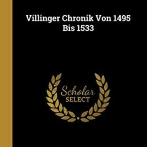 Villinger Chronik Von 1495 Bis 1533