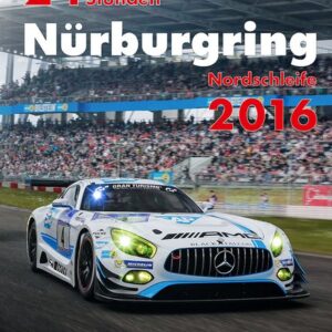 24h Rennen Nürburgring. Offizielles Jahrbuch zum 24 Stunden Rennen auf dem Nürburgring / 24 Stunden Nürburgring Nordschleife 2016