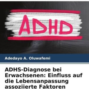 ADHS-Diagnose bei Erwachsenen: Einfluss auf die Lebensanpassung assoziierte Faktoren