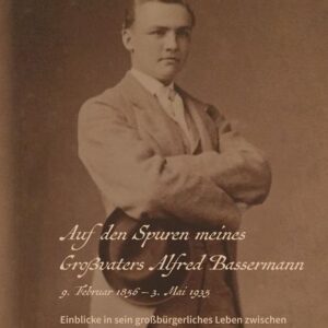 Auf den Spuren meines Großvaters Alfred Bassermann