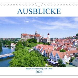 Ausblicke - Baden-Württemberg von Oben (Wandkalender 2024 DIN A4 quer), CALVENDO Monatskalender
