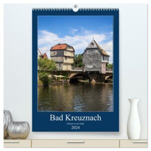 Bad Kreuznach - Kleinod an der Nahe. (hochwertiger Premium Wandkalender 2024 DIN A2 hoch), Kunstdruck in Hochglanz