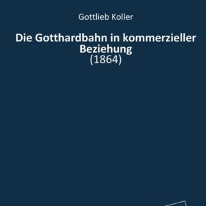 Die Gotthardbahn in kommerzieller Beziehung